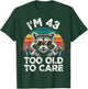 I’m 43 Too Old to Care 43 Birthday 43 Years Men Women Funny T-Shirt - T-Shirt | Forest