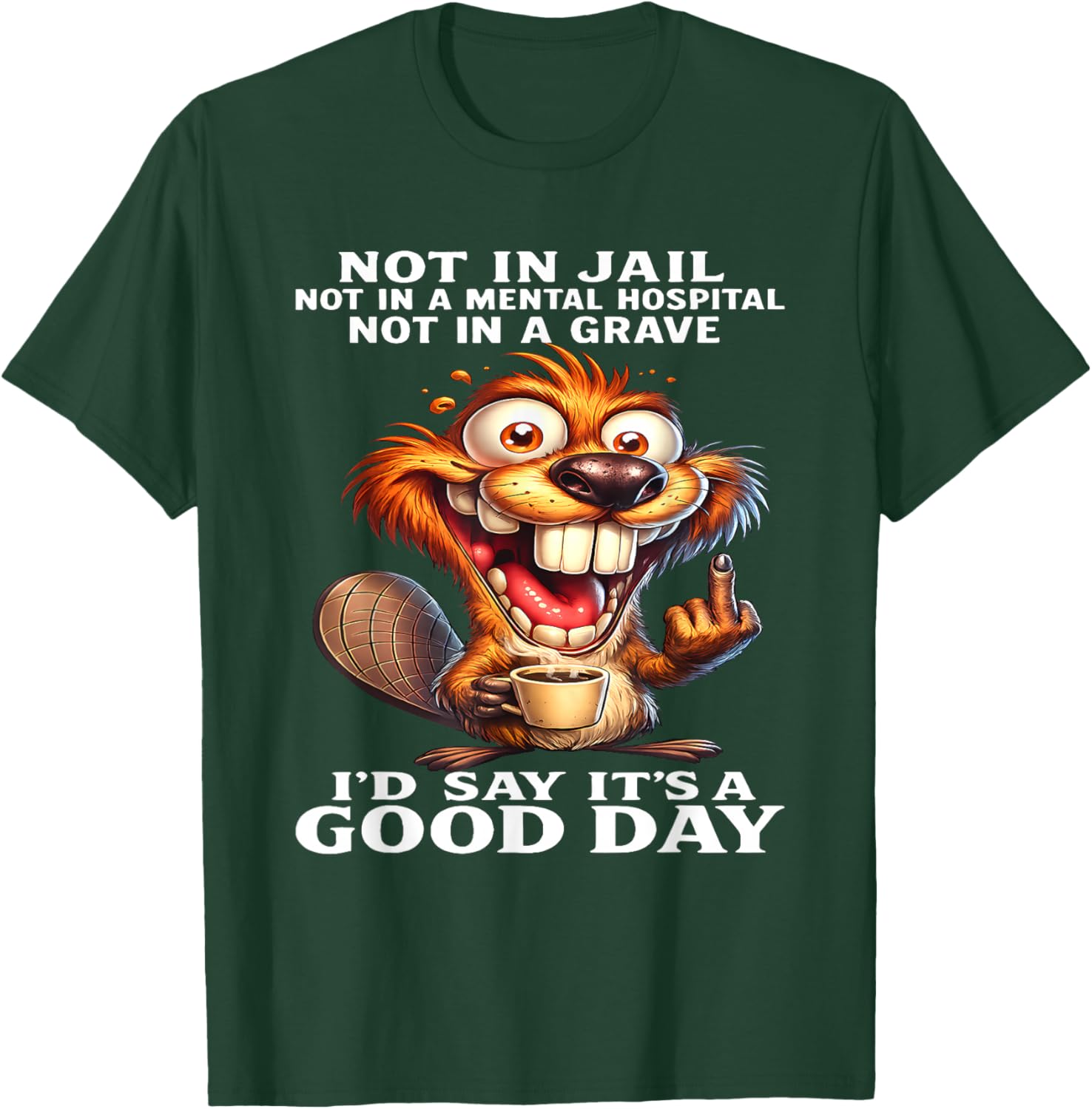 Beaver Not in Jail Not in A Mental Hospital Not in A Grave T-Shirt - T-Shirt | Forest