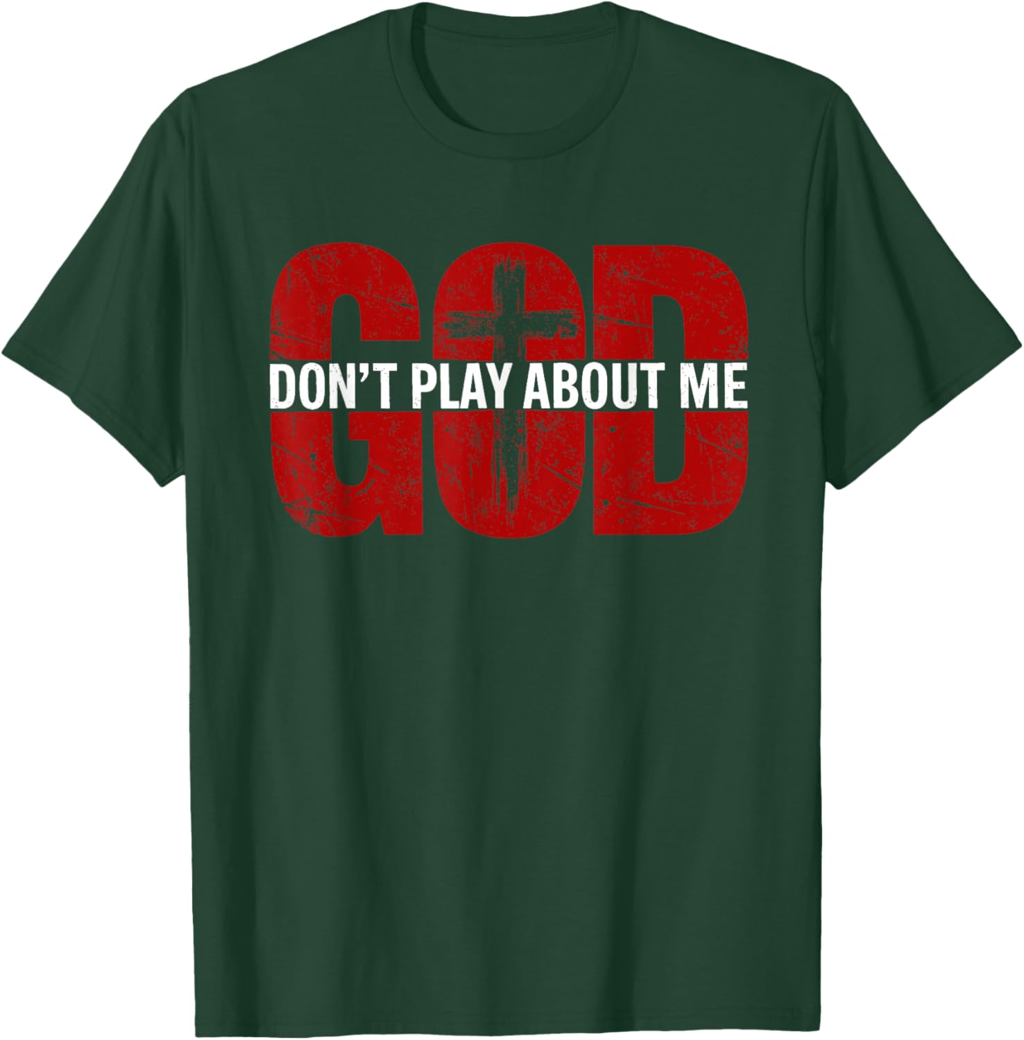 God Don't Play About Me Distressed Cross Faith Shirt T-Shirt - T-Shirt | Forest