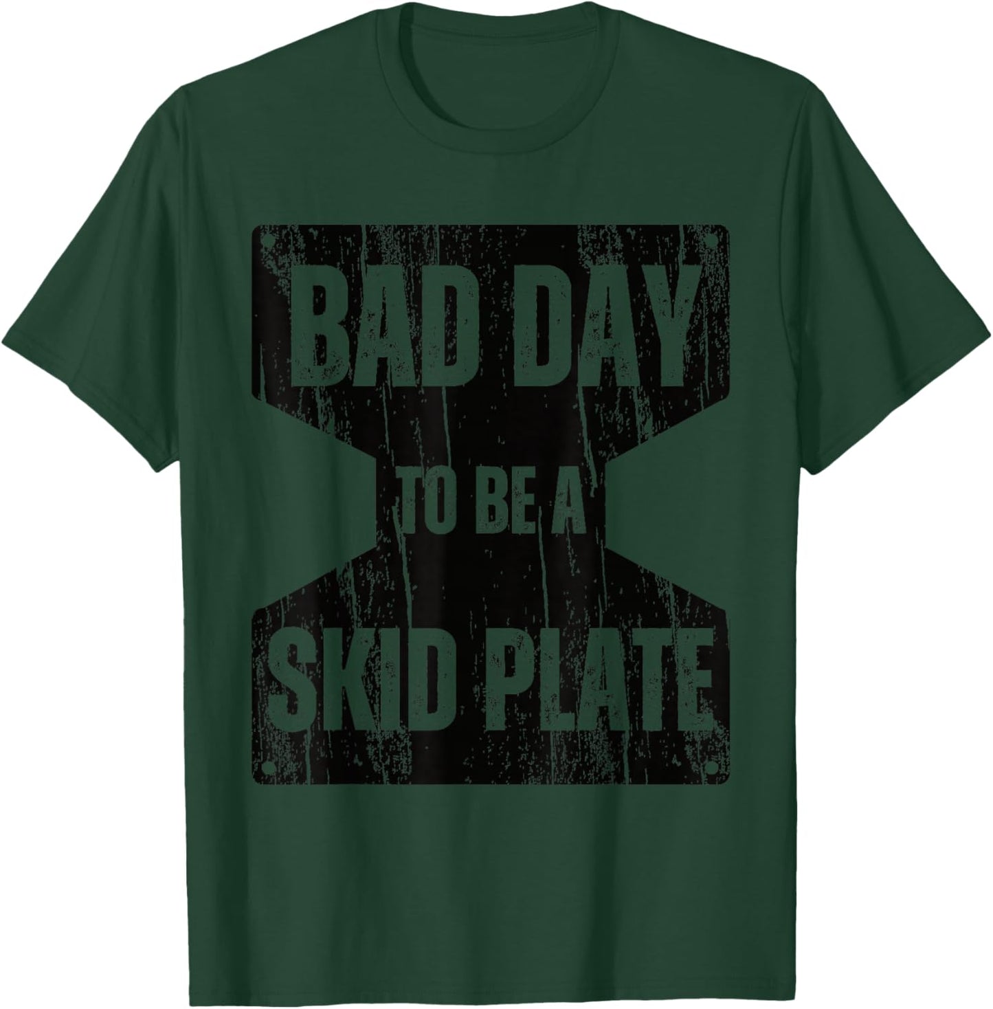 Bad Day to Be A Skid Plate Funny Offroad Saying Quote T-Shirt - T-Shirt | Forest
