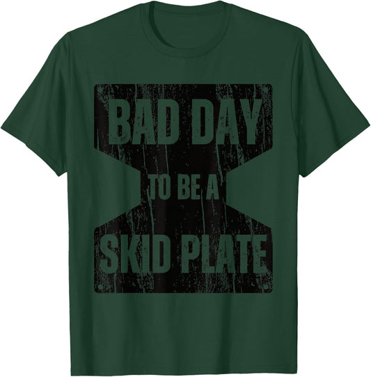 Bad Day to Be A Skid Plate Funny Offroad Saying Quote T-Shirt - T-Shirt | Forest