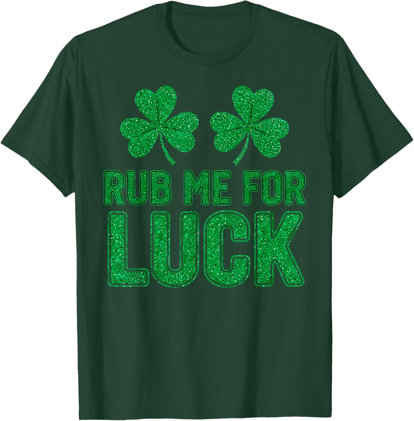 St.Patrick’s Day Rub Me for Luck Shamrocks Shenanigans T-Shirt - T-Shirt | Forest