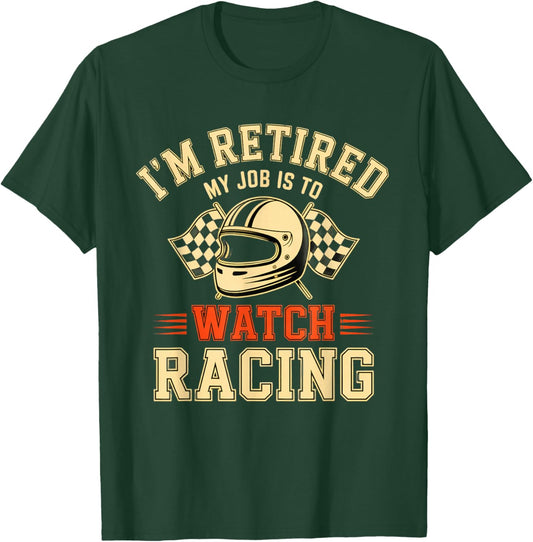 Retired My Job is to Watch Racing Funny Retiremen Humor T-Shirt - T-Shirt | Forest