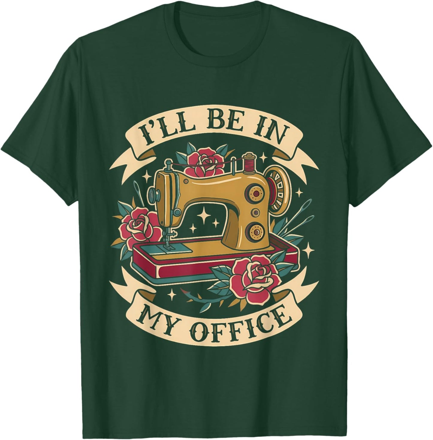 Sewing Machine Tattoo Style I'll Be in My Office Women Men T-Shirt - T-Shirt | Forest