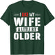 I Like My Wife Slightly Bit Older for Couples Gifts Days T-Shirt - T-Shirt | Forest