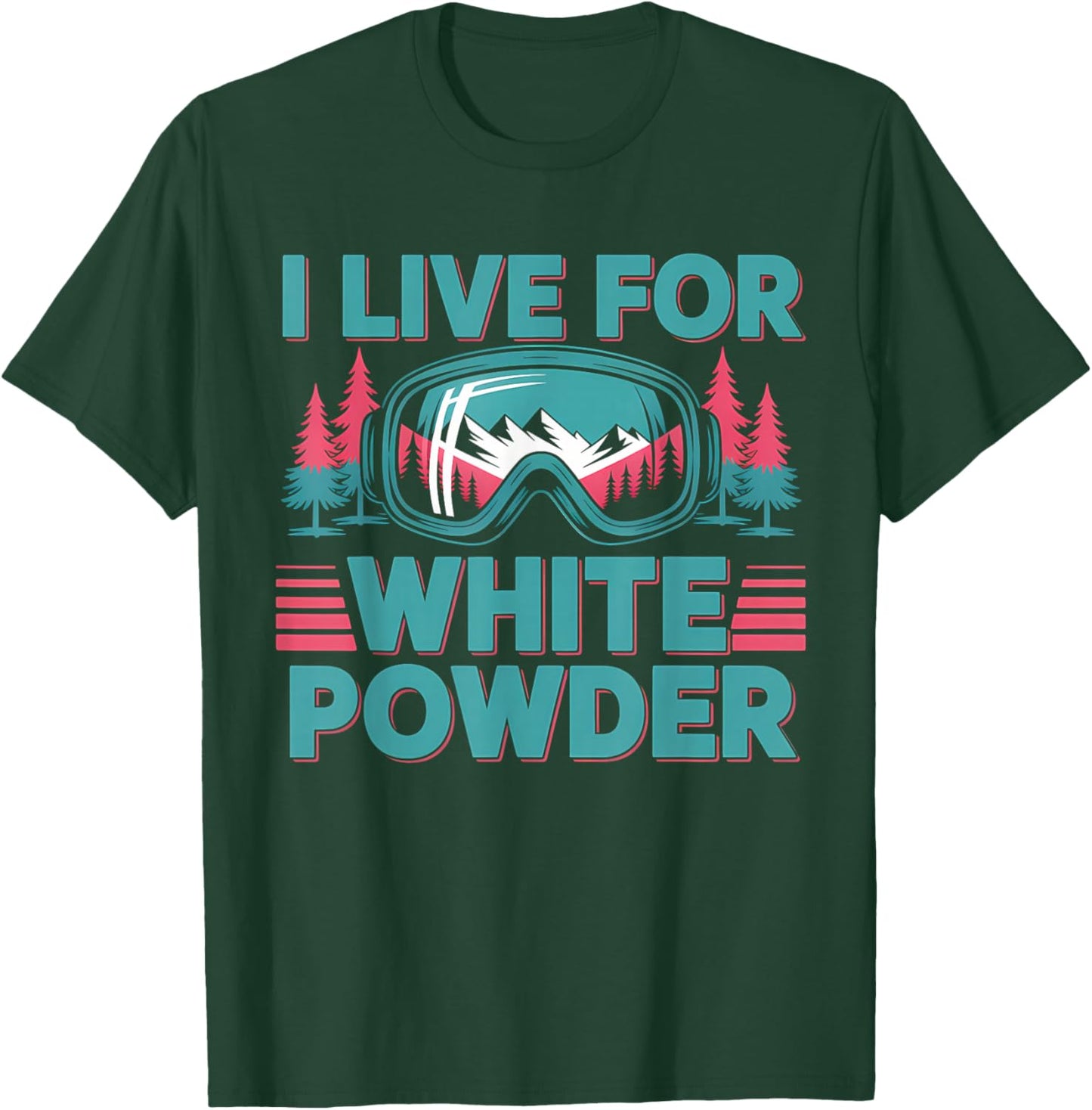 I Live for White Powder Ski Goggles Snowboard Art T-Shirt - T-Shirt | Forest
