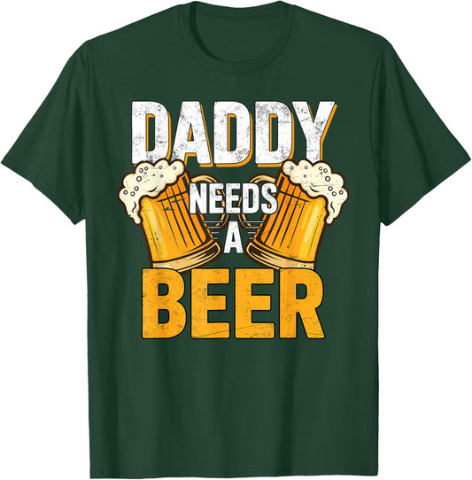 Daddy Needs A Beer Funny Men Drinking Dad Papa Fathers Day T-Shirt - T-Shirt | Forest