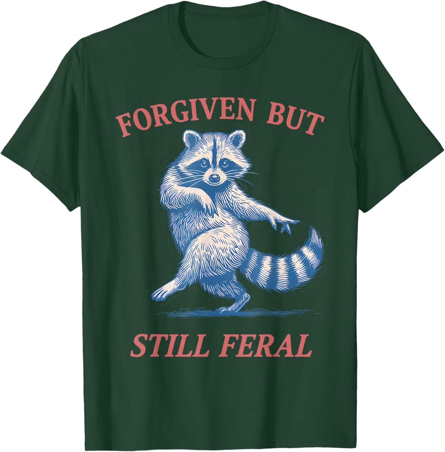 Forgiven But Still Feral Raccoon Funny Quote T-Shirt - T-Shirt | Forest