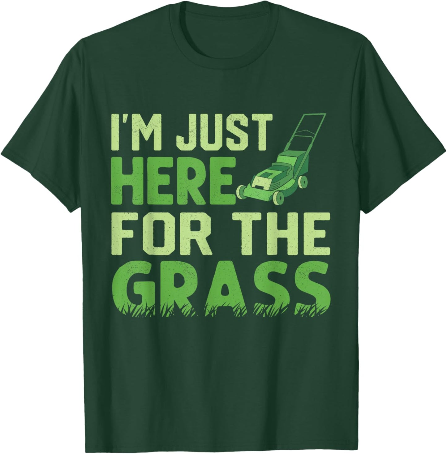 Lawn Mower Garden Just Here for Grass Gardener Landscaper T-Shirt - T-Shirt | Forest