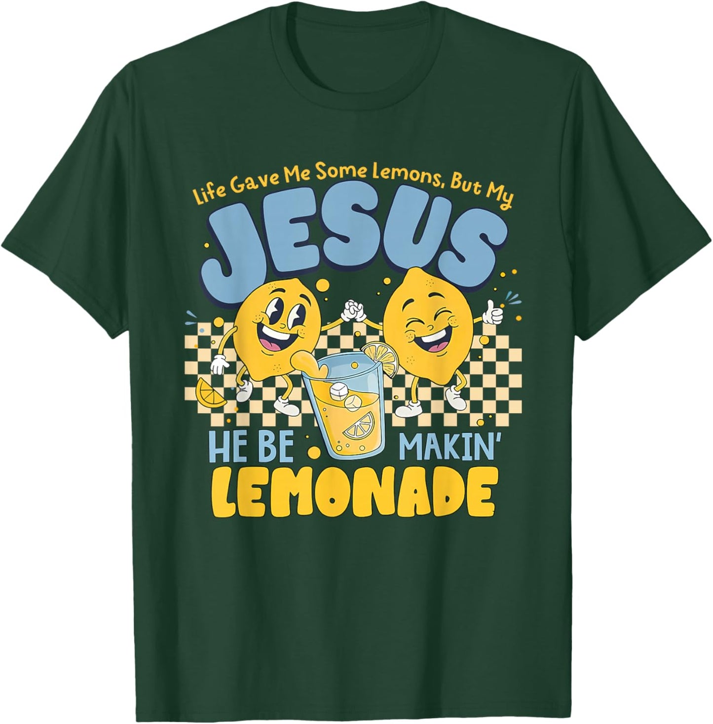 Life Gave Me Some Lemons But Jesus He Be Makin' Lemonade T-Shirt - T-Shirt | Forest