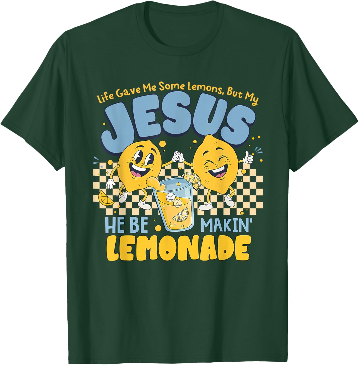 Life Gave Me Some Lemons But Jesus He Be Makin' Lemonade T-Shirt - T-Shirt | Forest