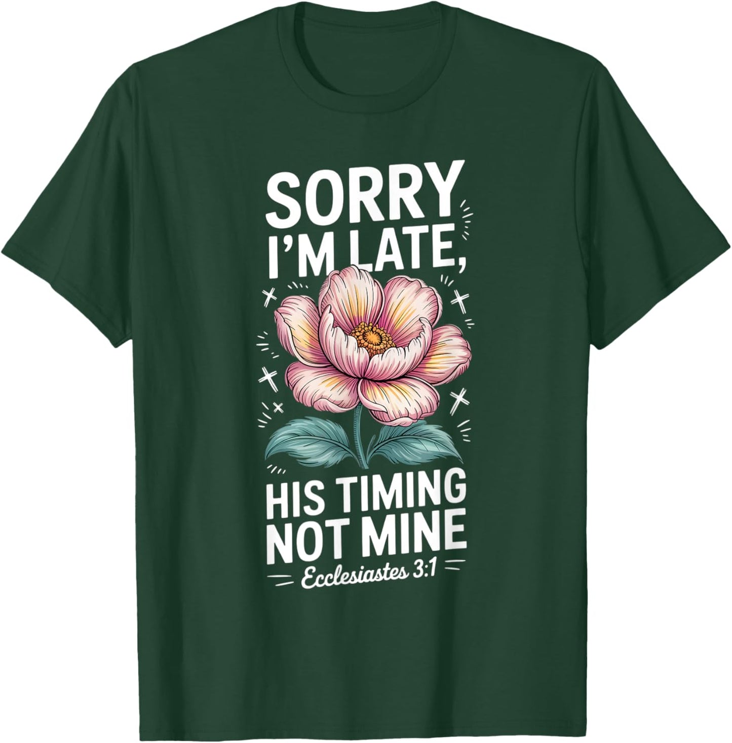 Sorry im Late his Timing not Mine Faith Jesus T-Shirt - T-Shirt | Forest