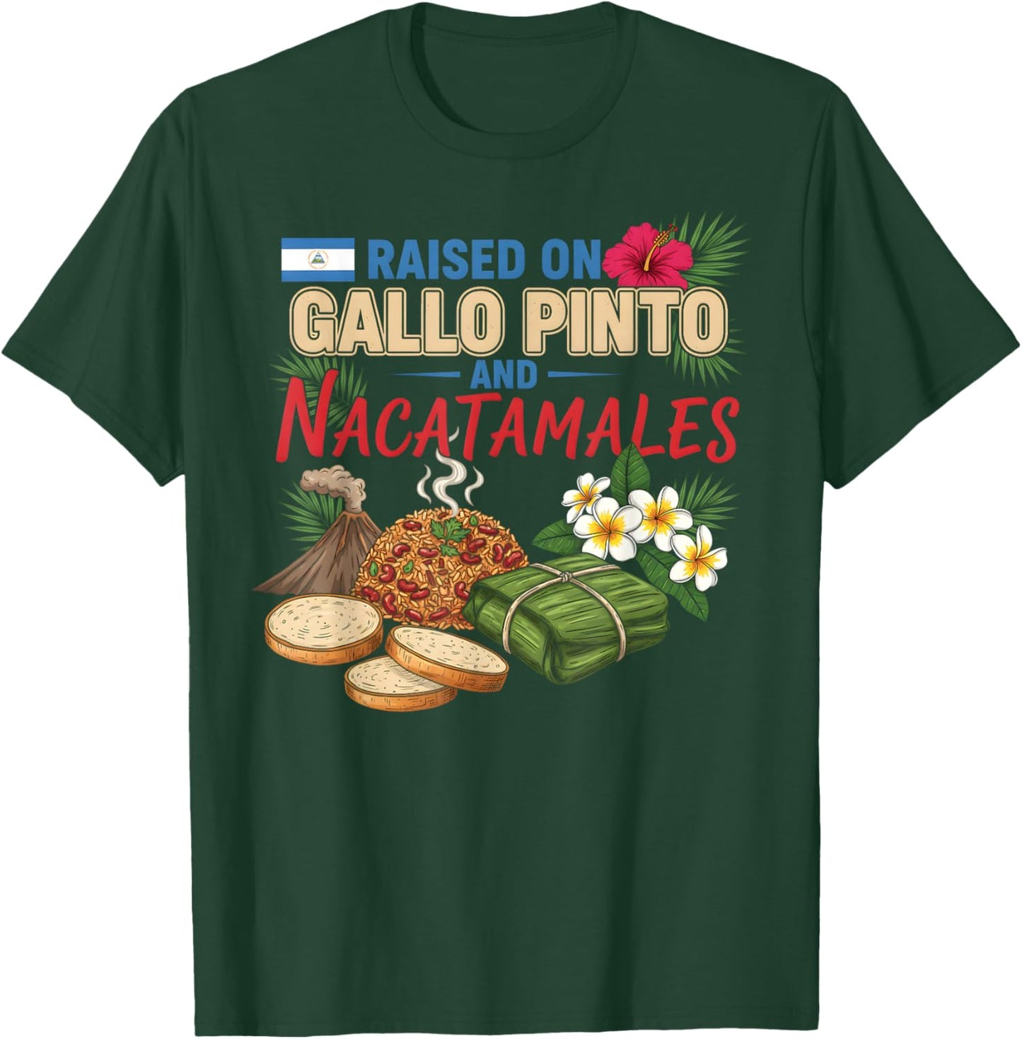 Nicaraguan Raised On Gallo Pinto and Nacatamales Latin Food T-Shirt - T-Shirt | Forest
