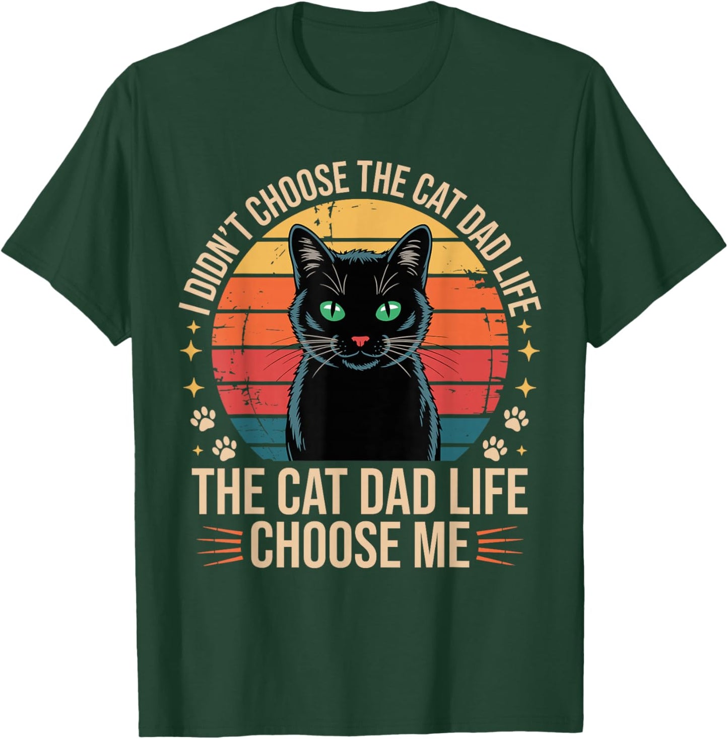 I Didn't Choose The Cat Dad Life The Cat Dad Life Chose Me T-Shirt - T-Shirt | Forest