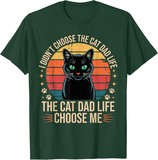 I Didn't Choose The Cat Dad Life The Cat Dad Life Chose Me T-Shirt - T-Shirt | Forest