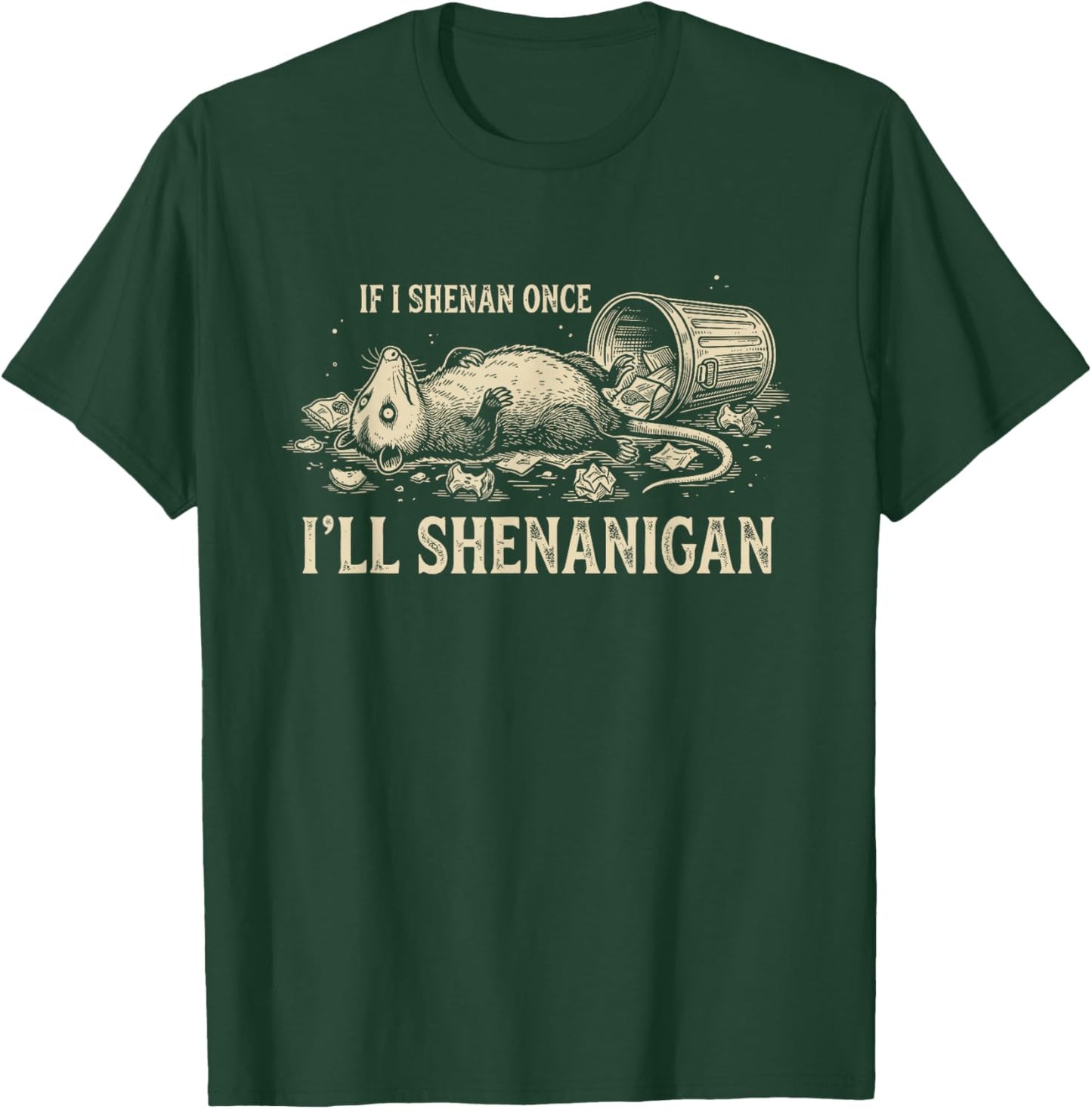 If I Shenan Once I'll Shenanigan Funny Opossum T-Shirt - T-Shirt | Forest