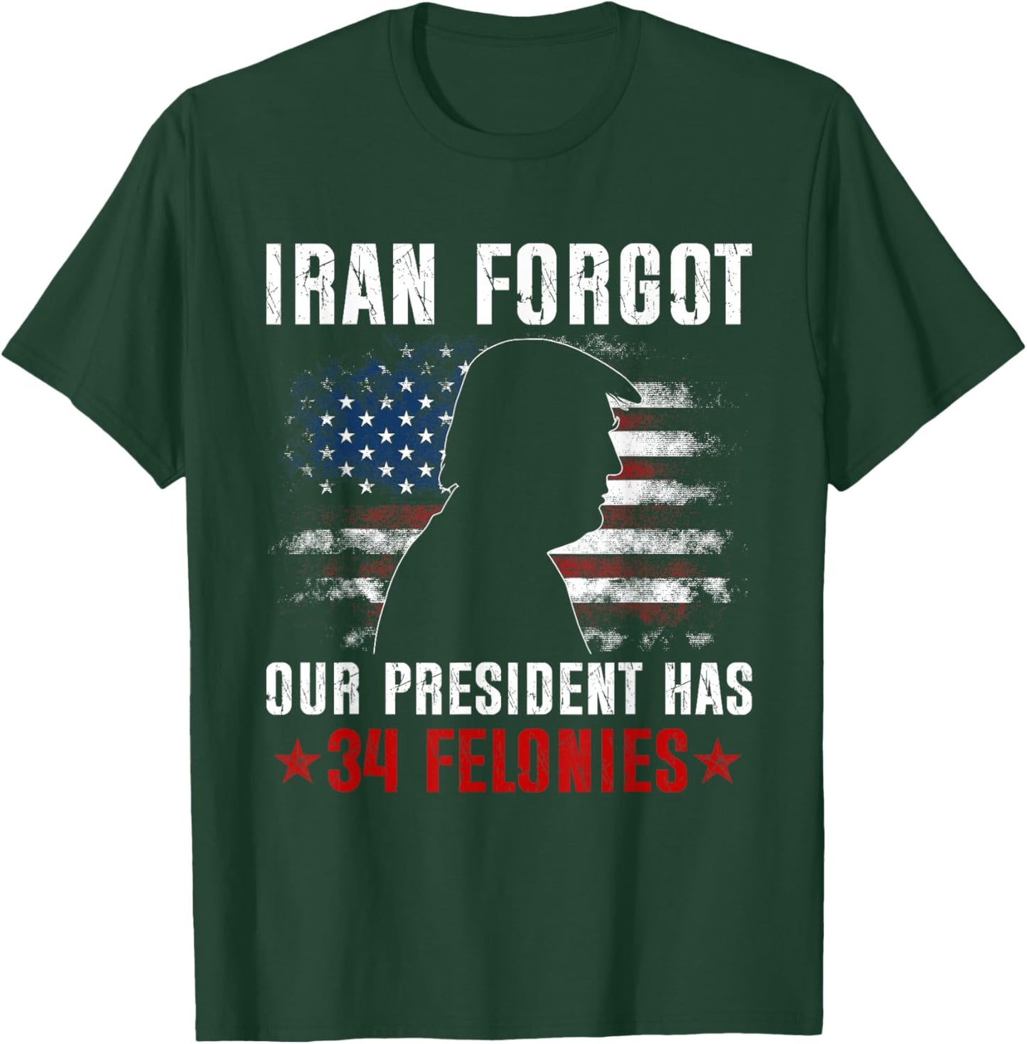 Iran Forgot Our President Has 34 Felonies Vintage US Flag T-Shirt - T-Shirt | Forest