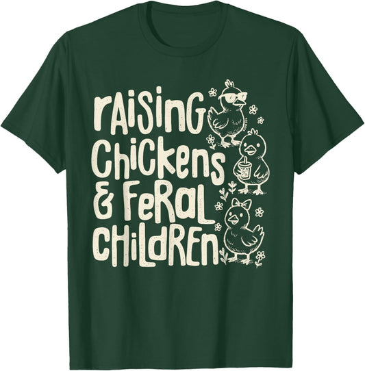 Raising Chickens and Feral Children Funny Farm Quote T-Shirt - T-Shirt | Forest