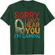 Funny Gamer Humor Sorry I Can’t Hear You I’m Gaming T-Shirt - T-Shirt | Forest
