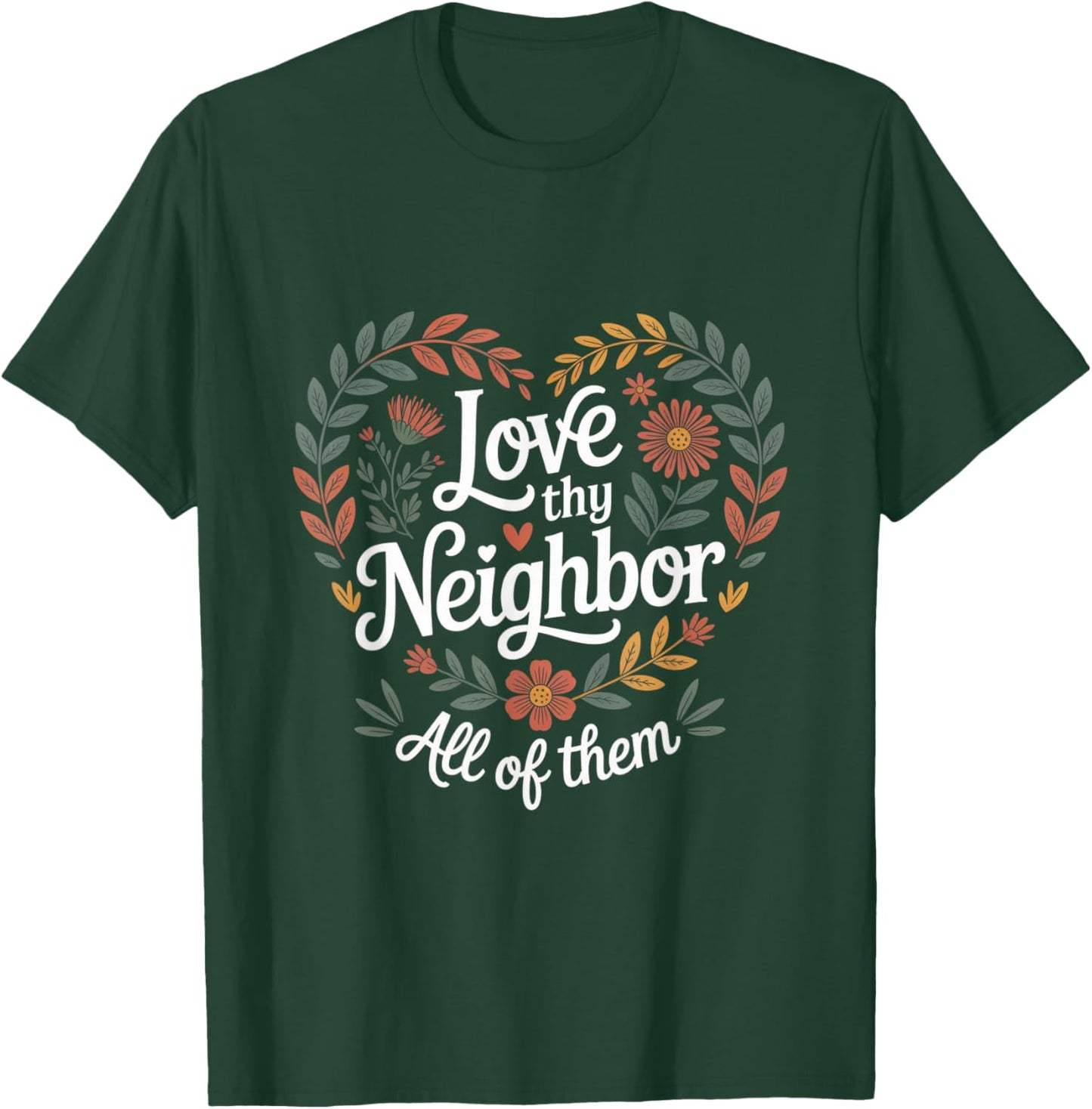 Love Thy Neighbor All of Them Floral Heart Social Worker T-Shirt - T-Shirt | Forest