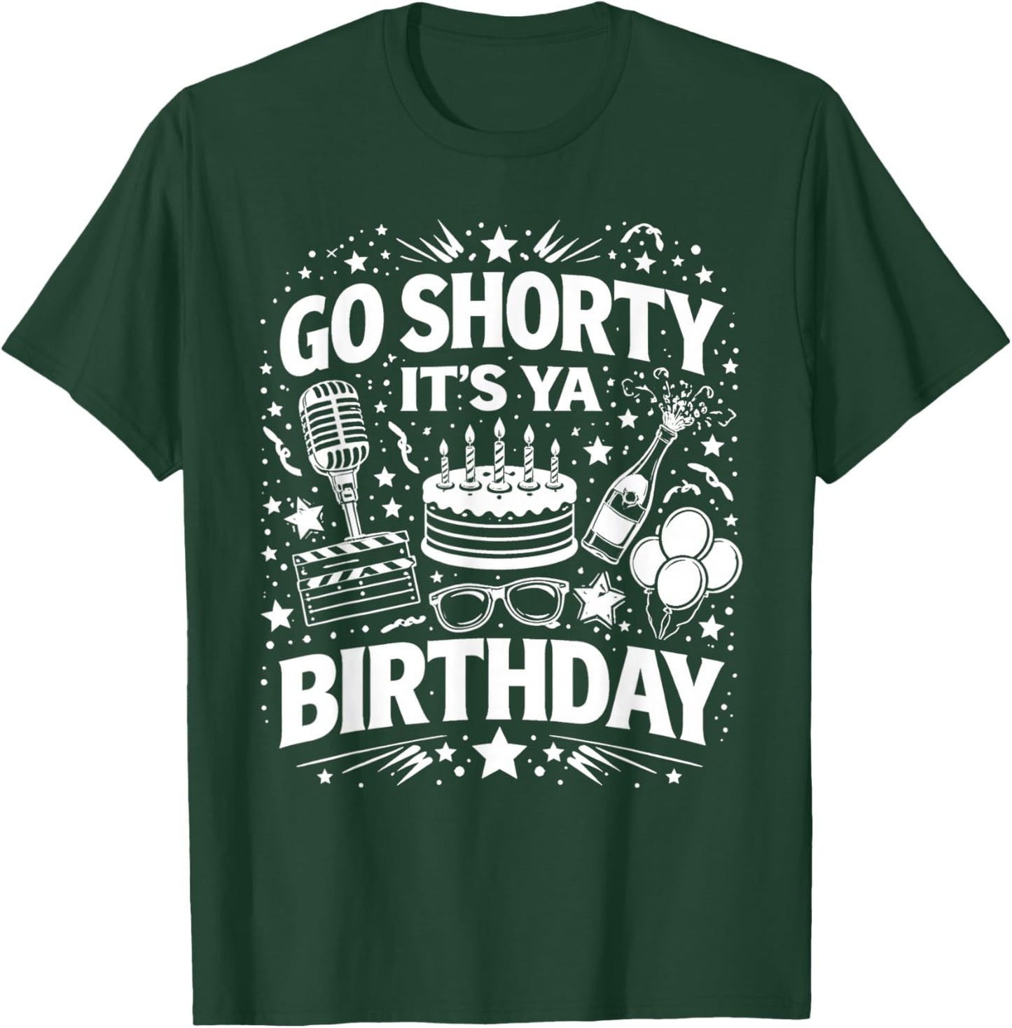 Go Shorty It's Ya Birthday Fun and Festive Novelty Bday T-Shirt - T-Shirt | Forest