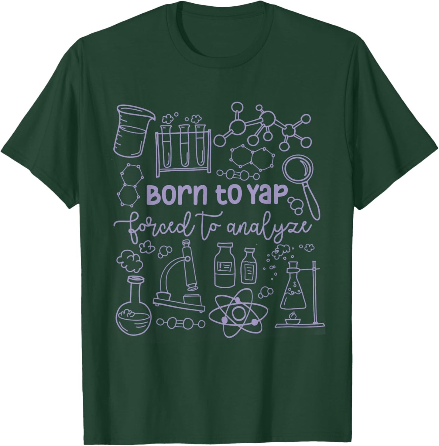 Born to Yap Forced to Analyze Science Teacher Lab Week 2026 T-Shirt - T-Shirt | Forest