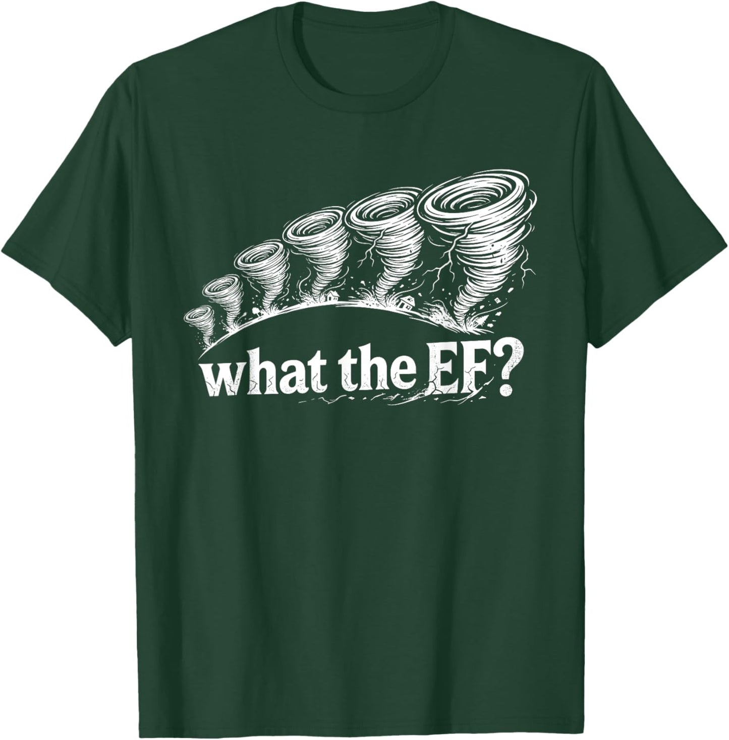 What The EF Funny Tornado Storm Humor T-Shirt - T-Shirt | Forest