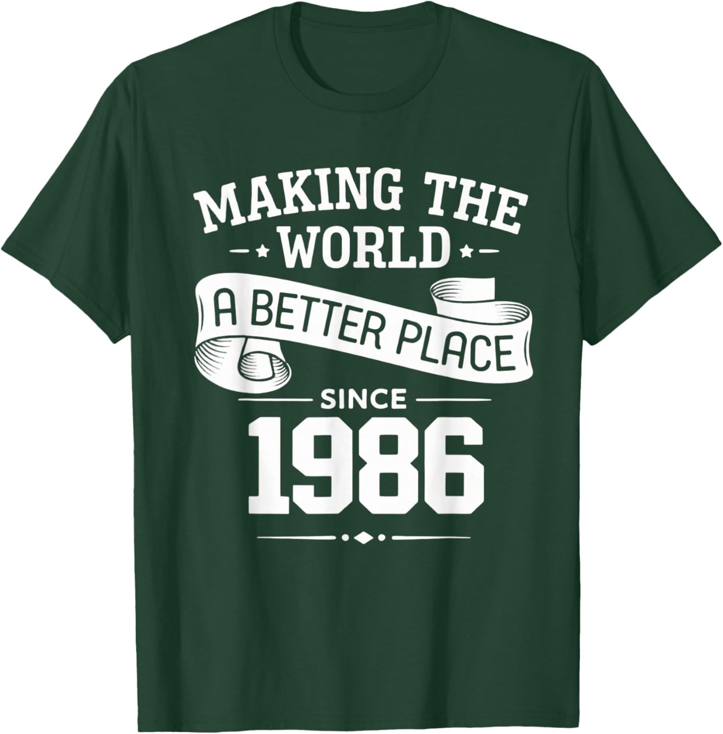 Making The World A Better Place Since 1986 T-Shirt - T-Shirt | Forest