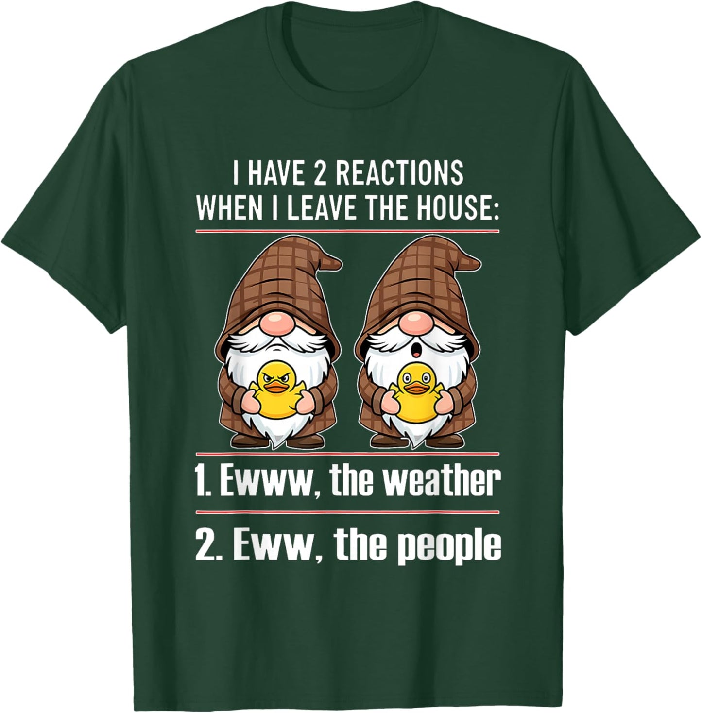 I Have 2 Reactions When I Leave The House Ewww The Weather T-Shirt - T-Shirt | Forest