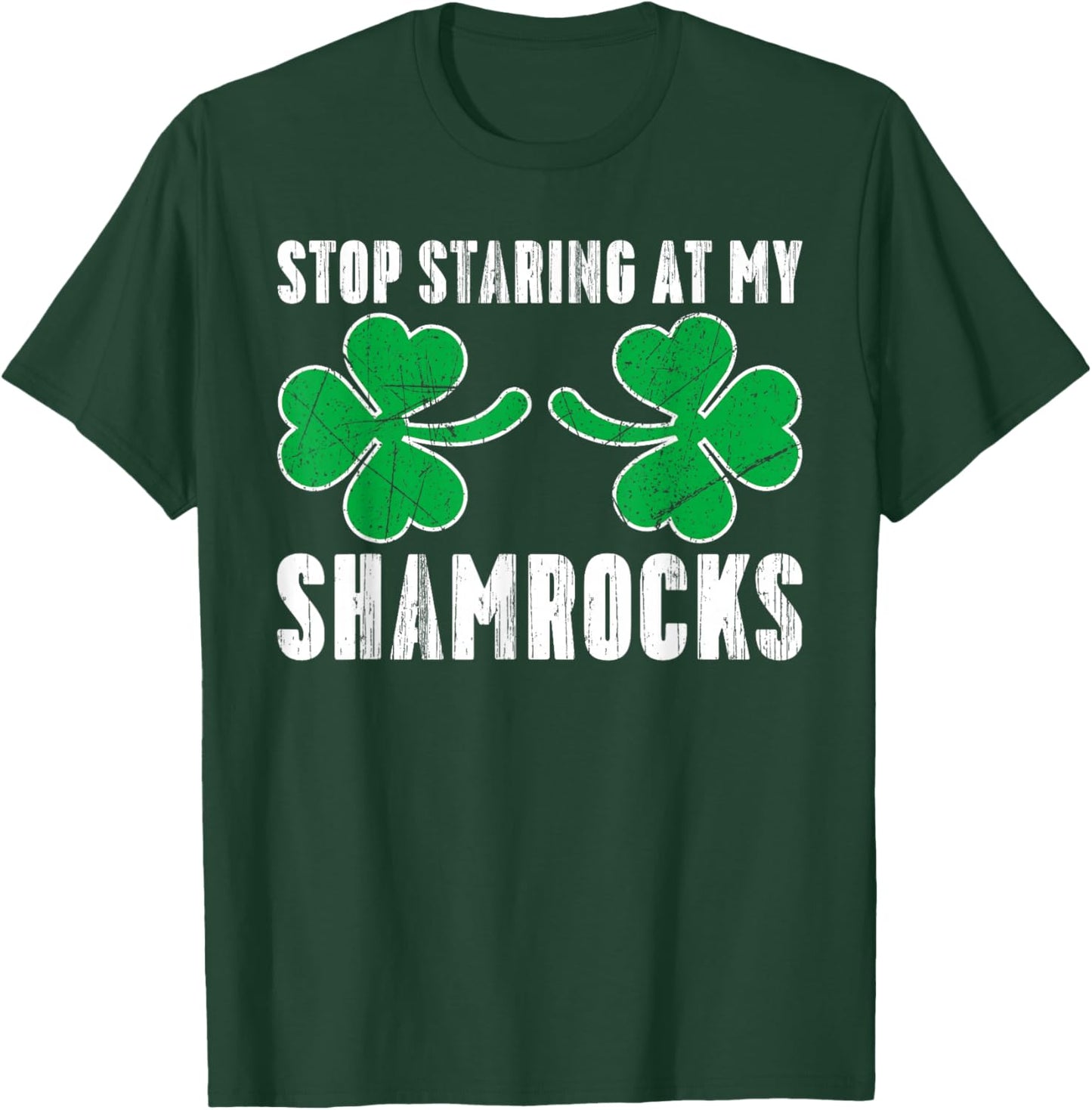 Stop Staring At My Shamrocks St. Patricks Day Adult Humor T-Shirt - T-Shirt | Forest