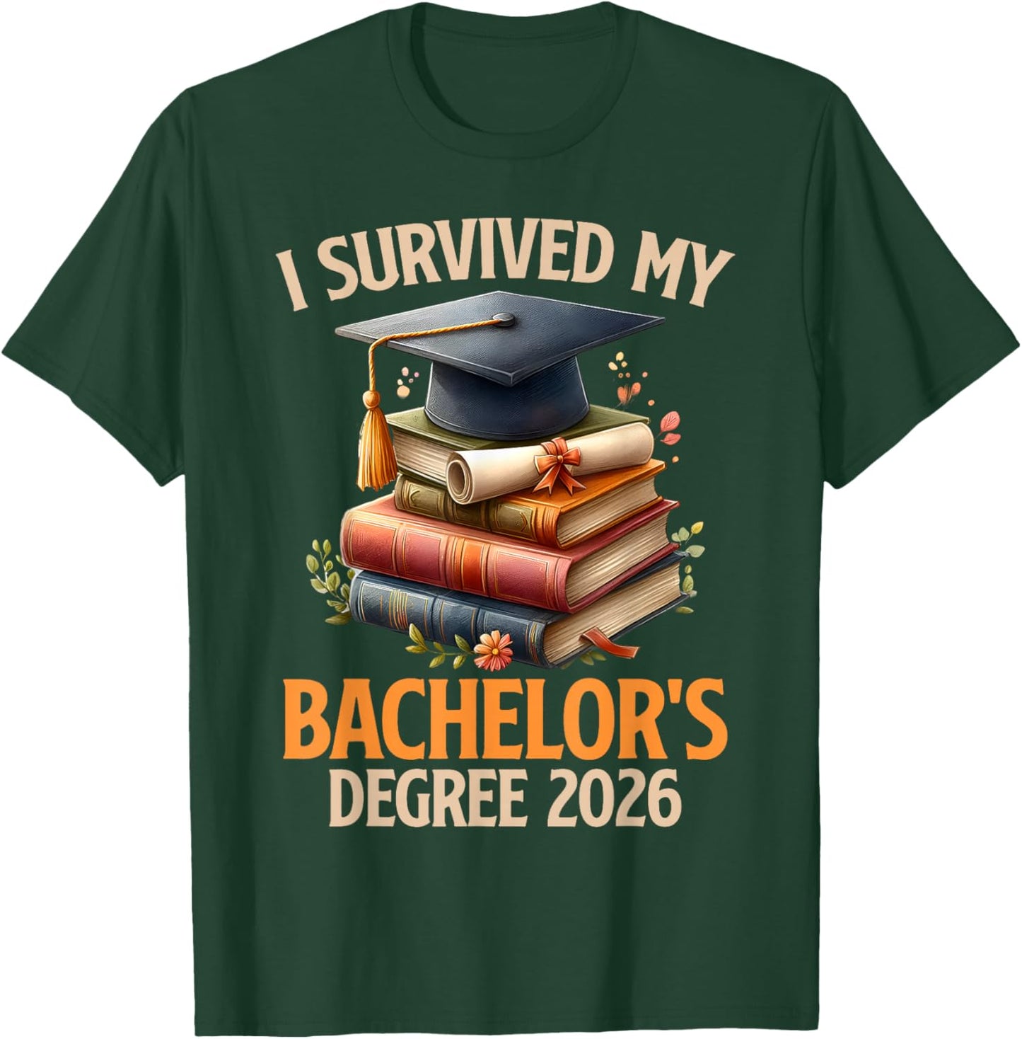 Bachelor's Degree Survived My Bachelor's 2026 Bachelor's T-Shirt - T-Shirt | Forest