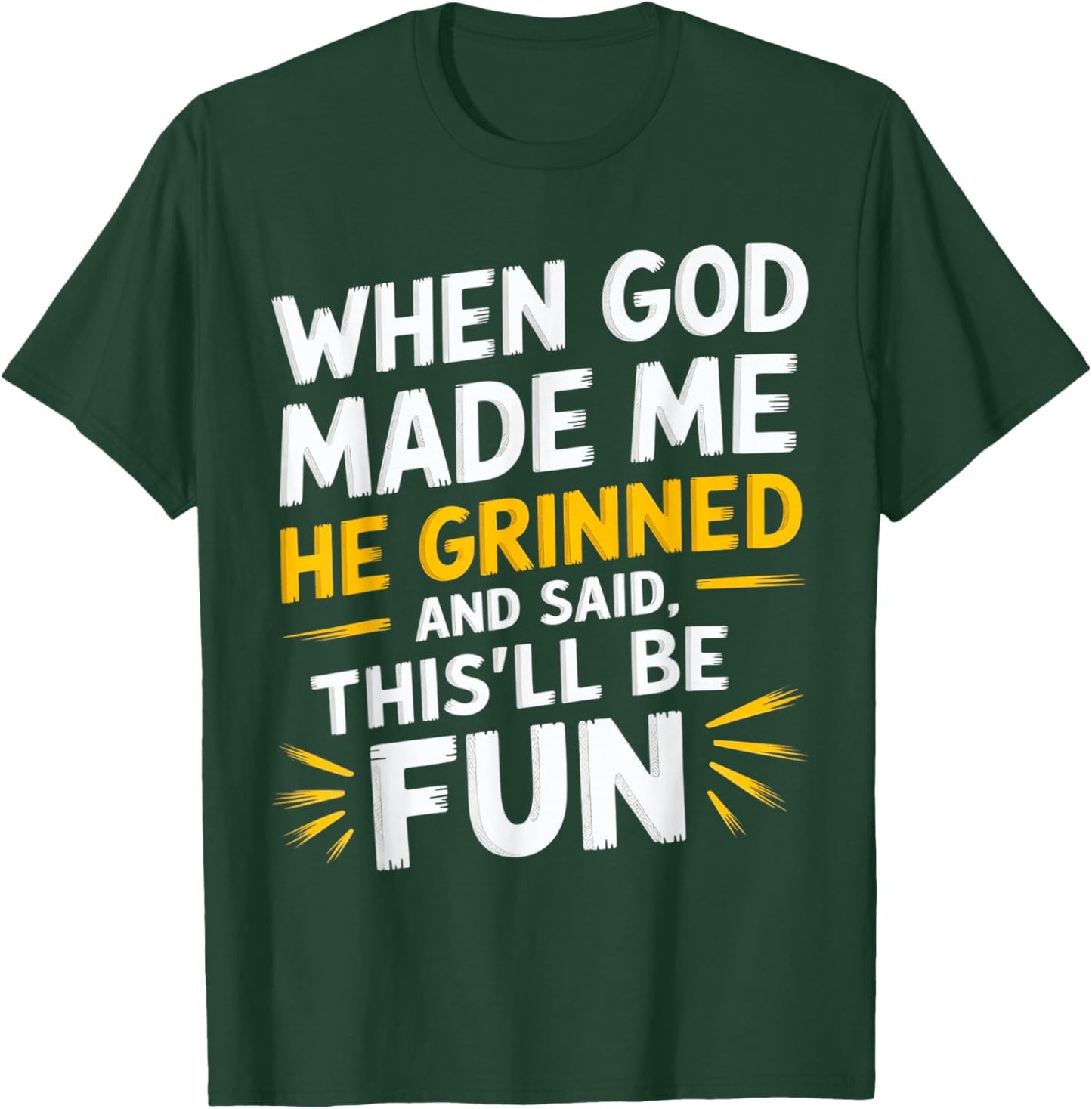 When God Made Me He Grinned and Said Funny Sarcastic Saying T-Shirt - T-Shirt | Forest