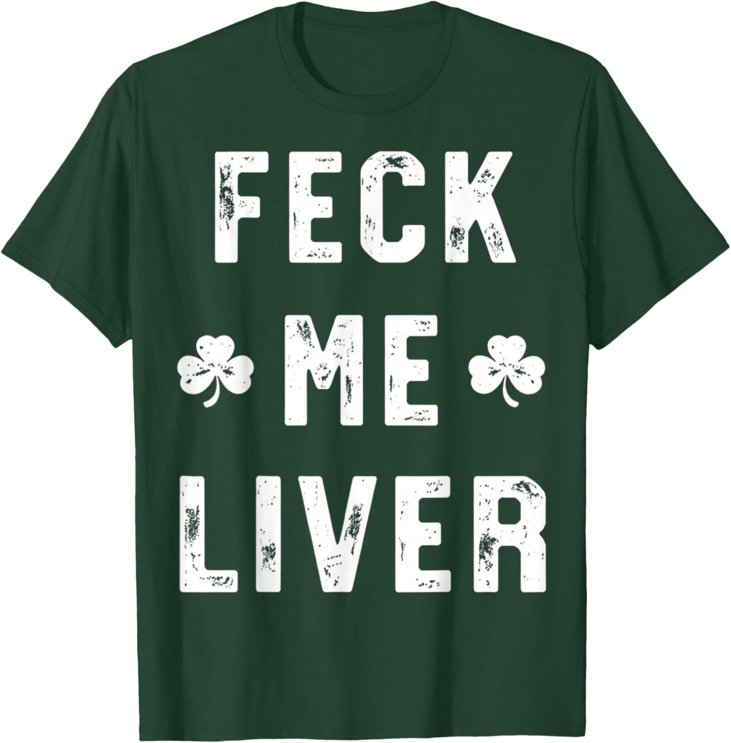 Feck Me Liver Shirts Funny St Patricks Day Drinking Lover T-Shirt - T-Shirt | Forest