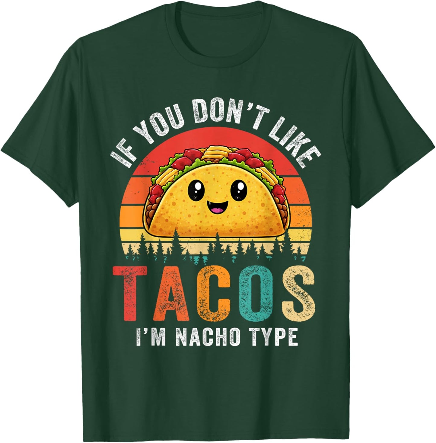 Dont Like Tacos Im Nacho Type Cinco De Mayo Taco Tuesday T-Shirt - T-Shirt | Forest