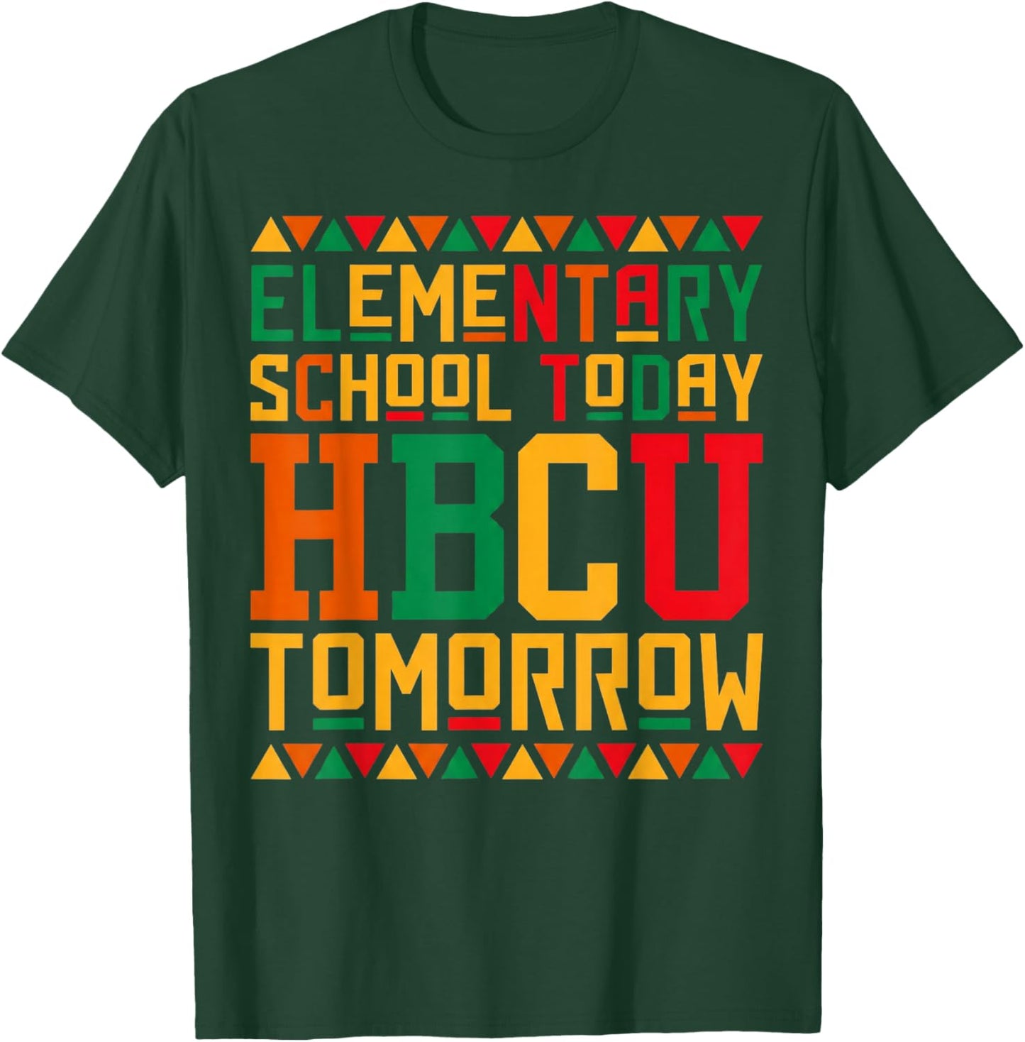 Elementary School Today Future HBCU Black College Tomorrow T-Shirt - T-Shirt | Forest