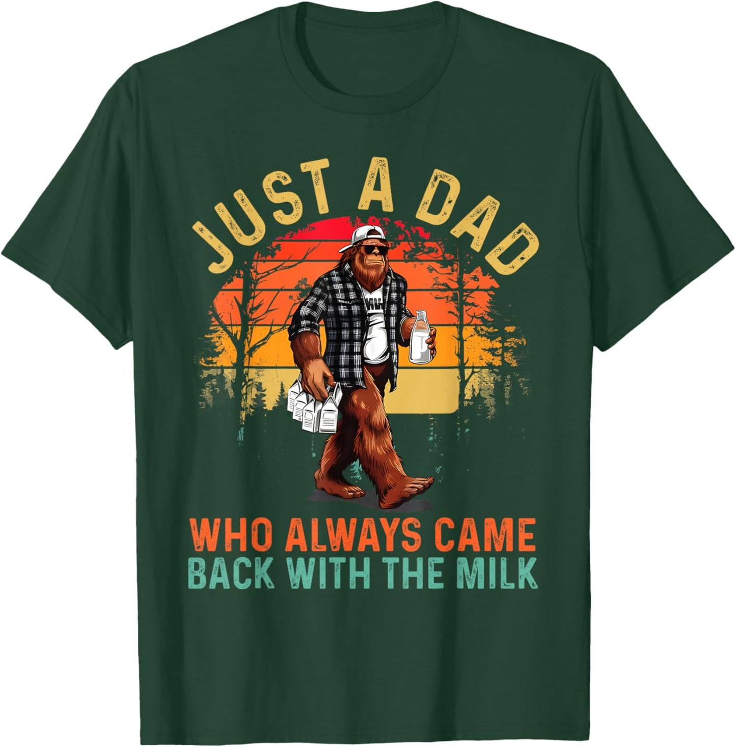 Just A Dad Who Always Came Back with The Milk Bigfoot Papa T-Shirt - T-Shirt | Forest
