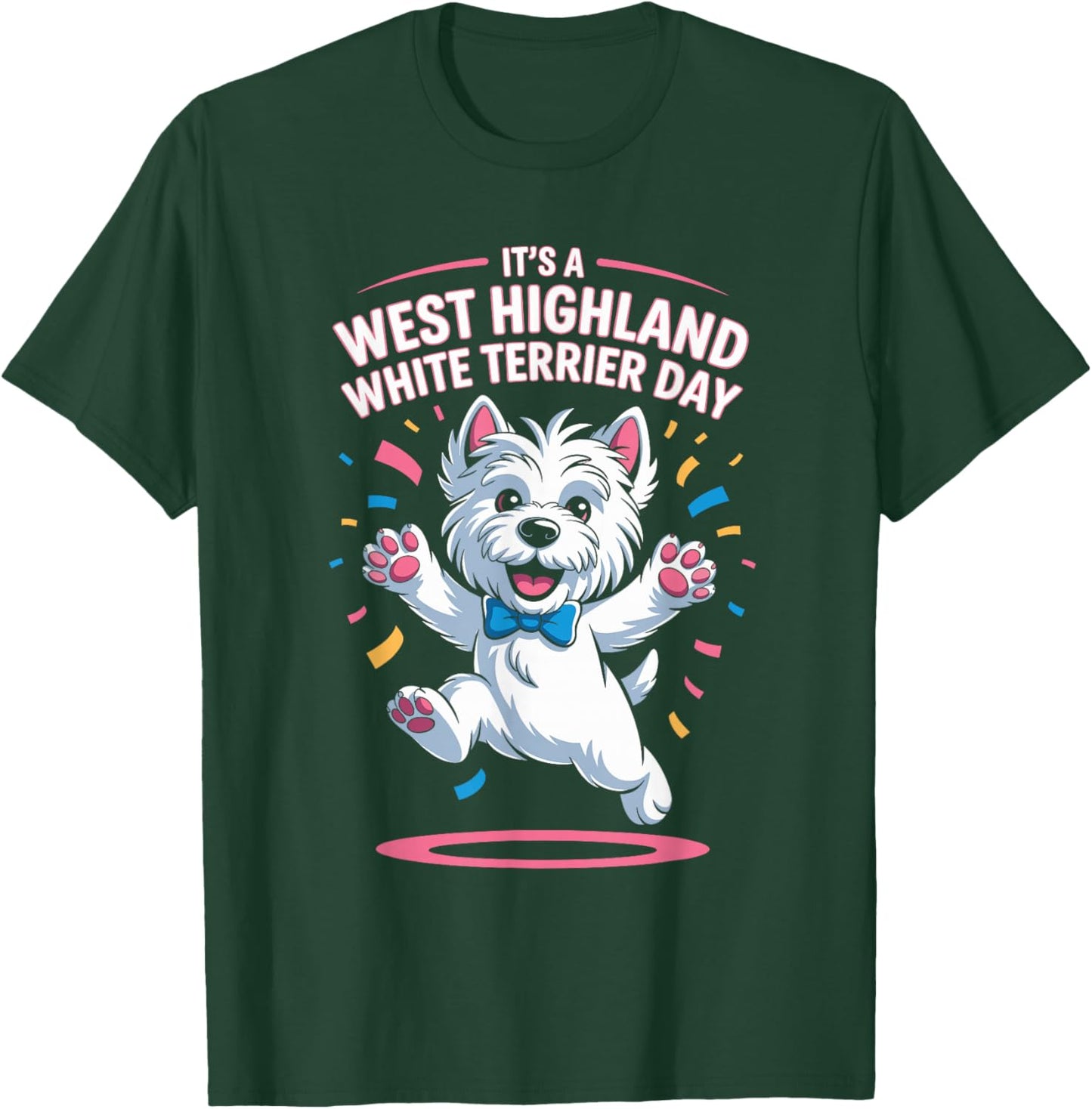 It’s A West Highland White Terrier Day Pet Dog Humor Westie T-Shirt - T-Shirt | Forest