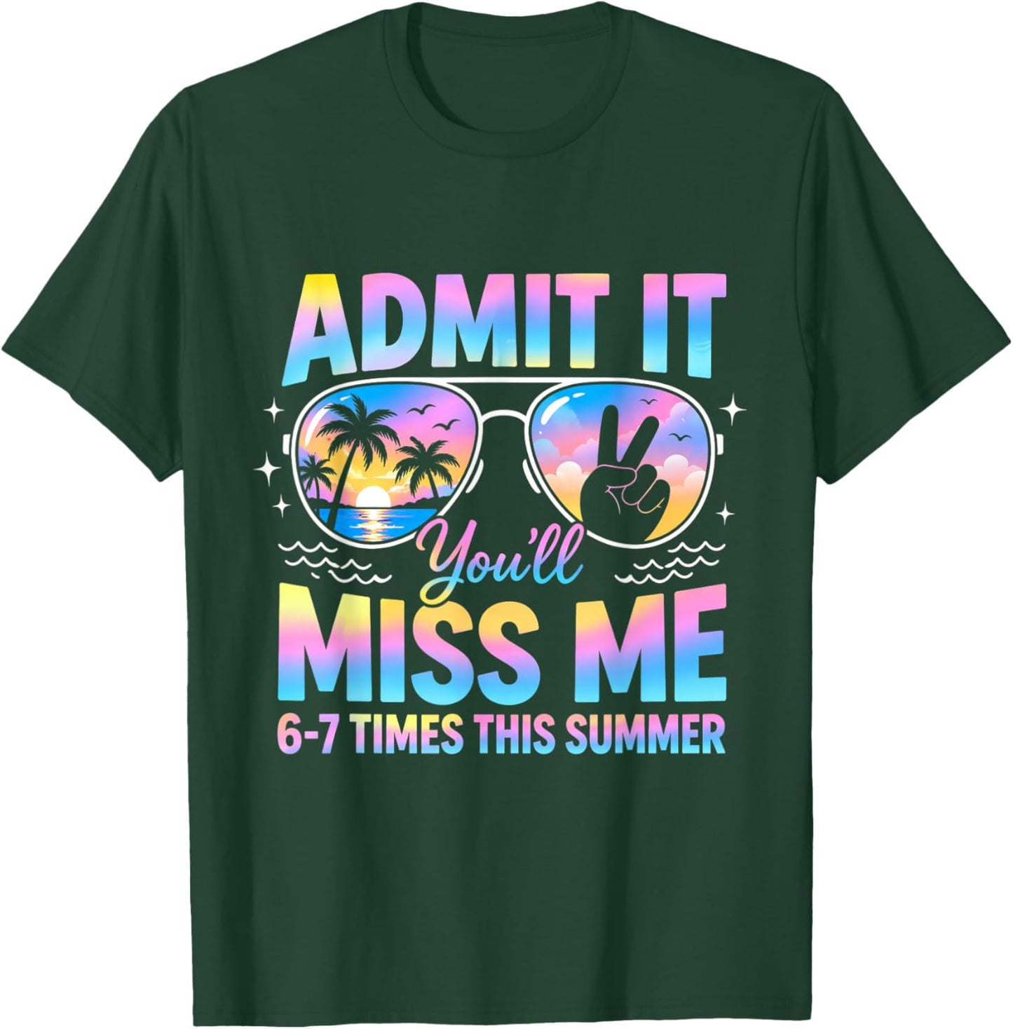 Admit It You’ll Miss me 6-7 Times This Summer Funny Last Day T-Shirt - T-Shirt | Forest