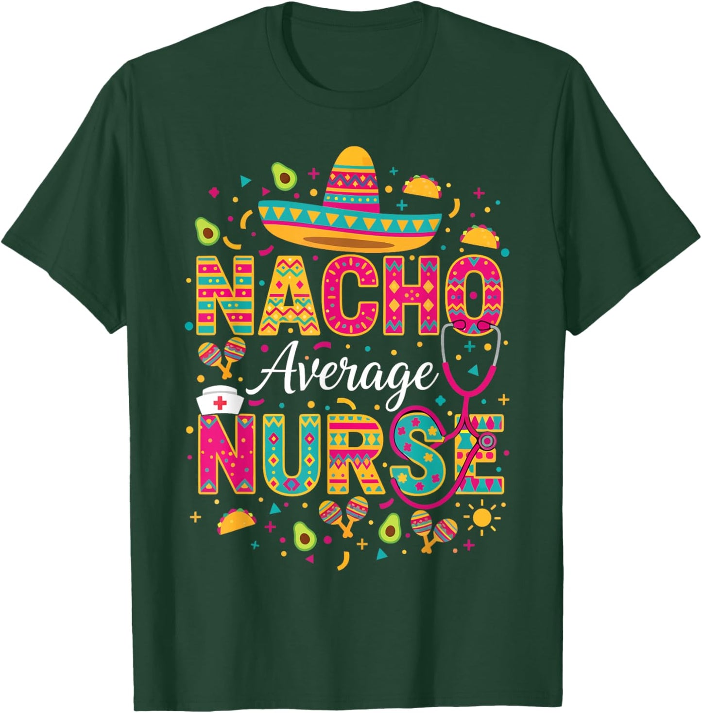Nacho Average Nurse Cinco De Mayo Fiesta Mexican Nursing T-Shirt - T-Shirt | Forest