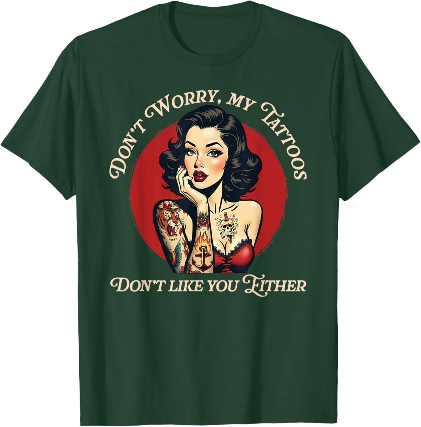 Don’t Worry My Tattoos Don’t Like You Either T-Shirt - T-Shirt | Forest