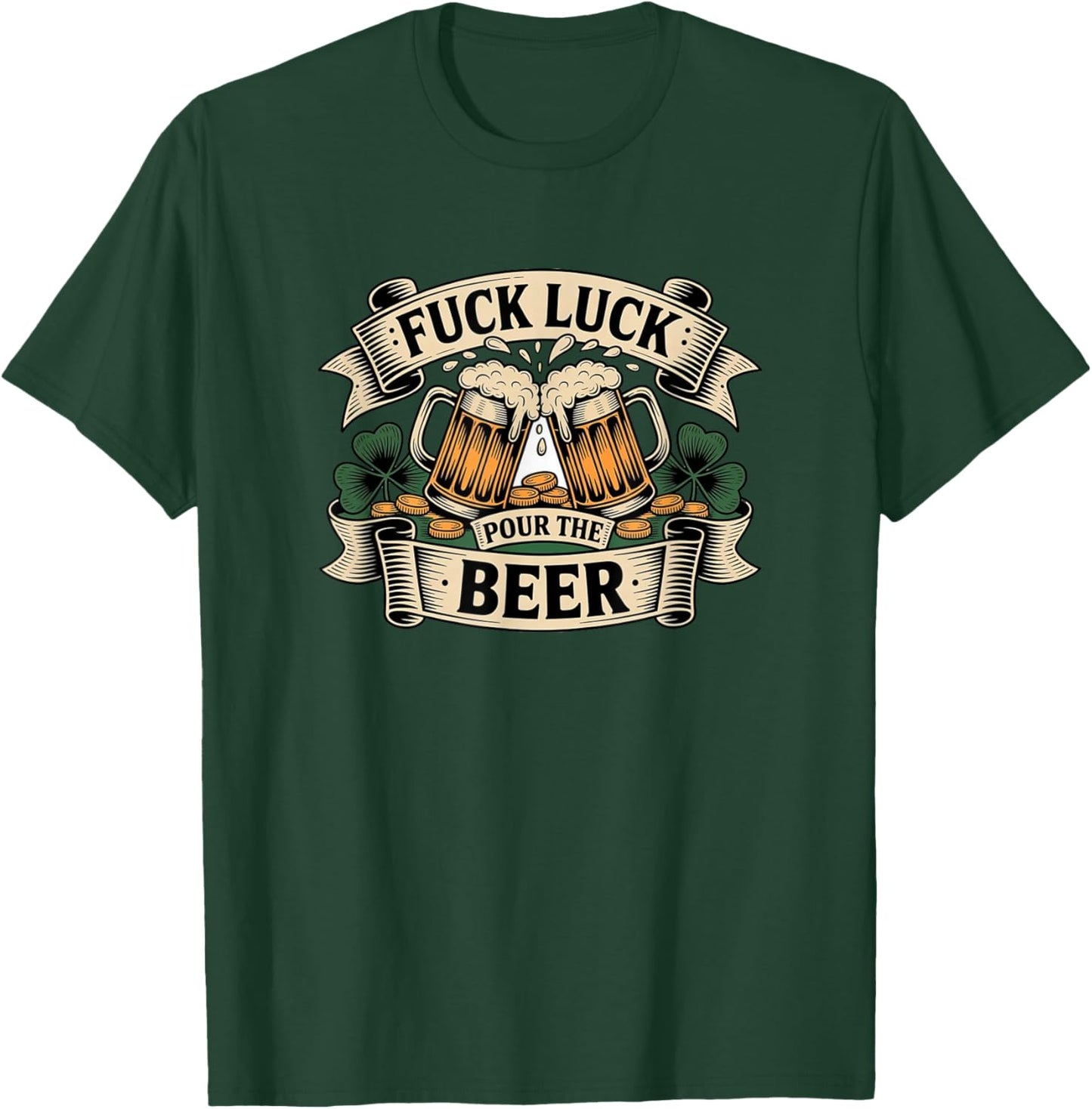 Pour The Beer St Patricks Day Irish Drinking Fuck Luck T-Shirt - T-Shirt | Forest