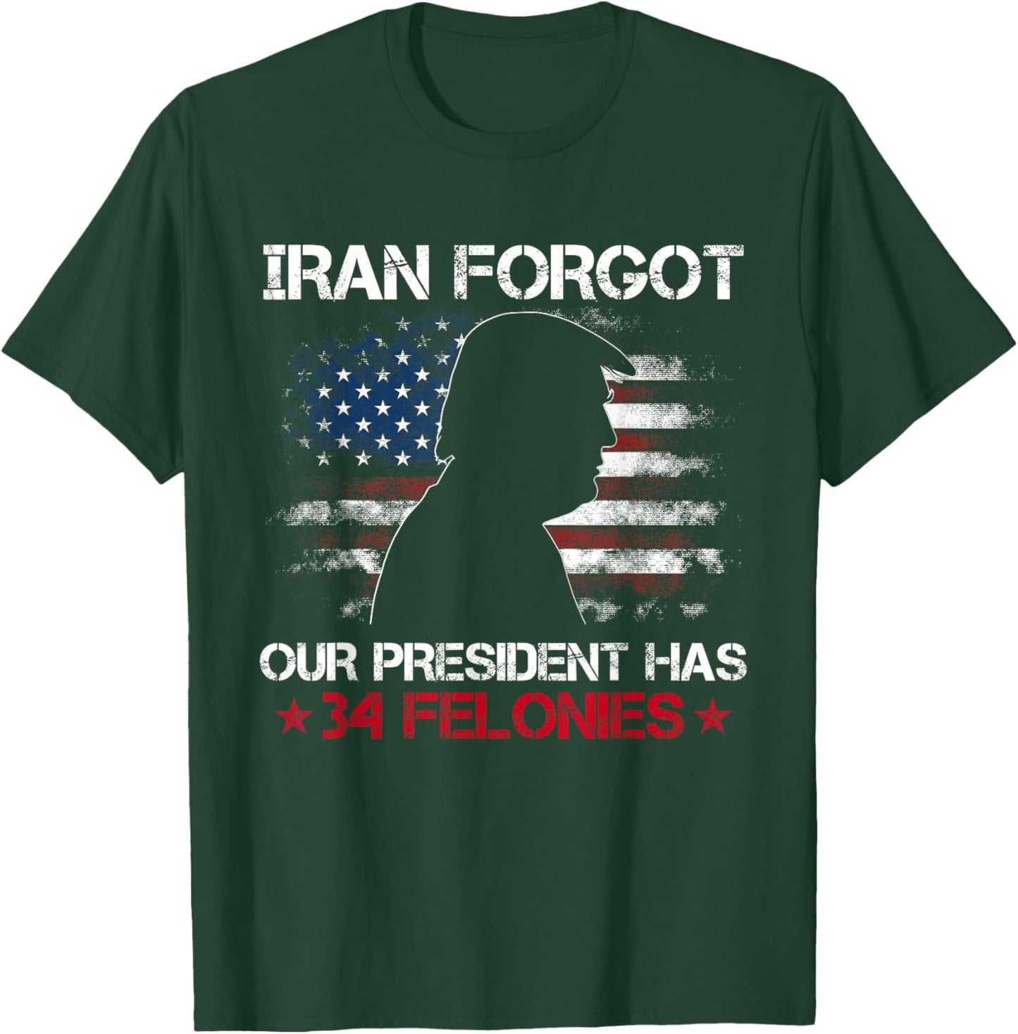 Iran Forgot Our President Has 34 Felonies Vintage US Flag T-Shirt - T-Shirt | Forest