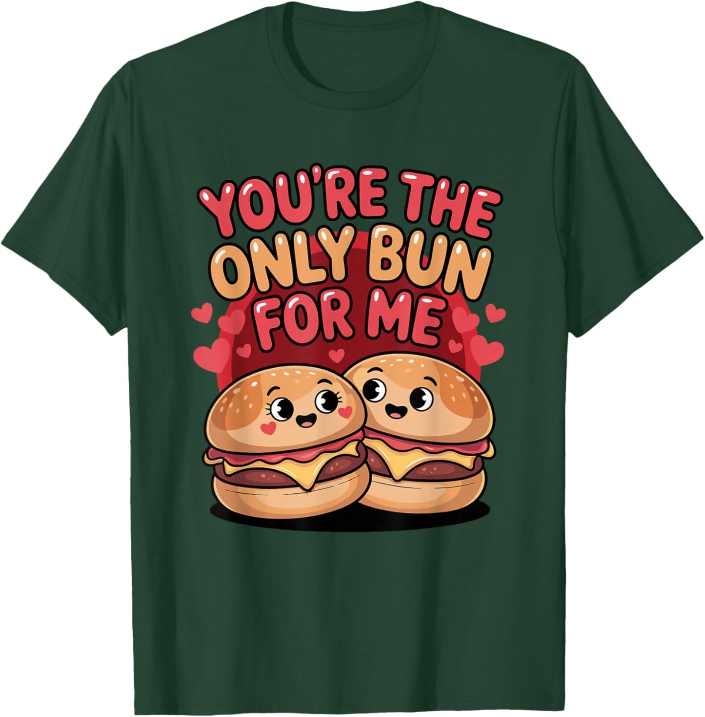 You're The Only Bun for Me Cute Burger Valentine Days T-Shirt - T-Shirt | Forest