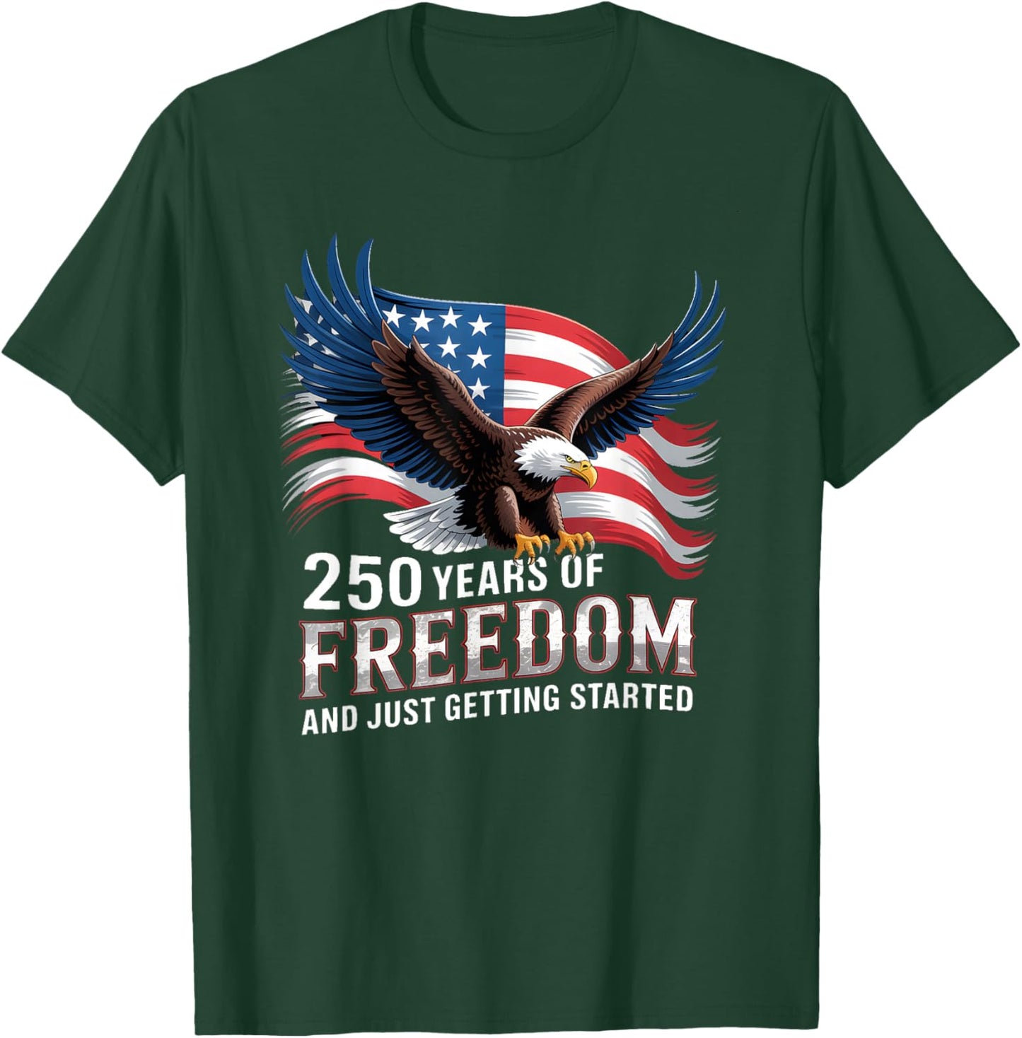 250 Years of Freedom Just Getting Started T-Shirt - T-Shirt | Forest