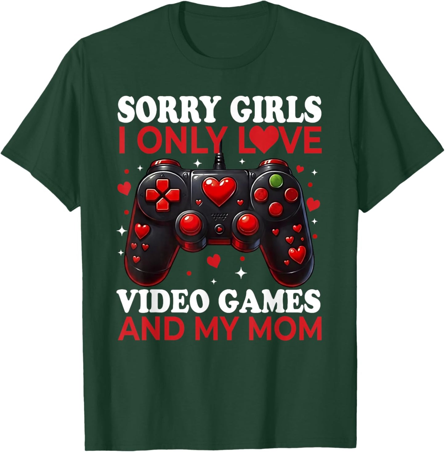 Sorry Girls I Only Love Video Games and My Mom Valentine Boy T-Shirt - T-Shirt | Forest