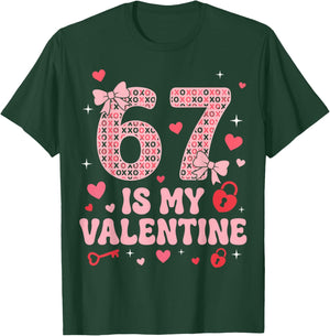 67 is My Valentine Heart Six Seven Funny 6-7 Valentines Day T-Shirt - T-Shirt | Forest