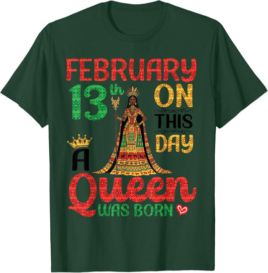 February 13th On This Day A Queen was Born Happy My Birthday T-Shirt - T-Shirt | Forest