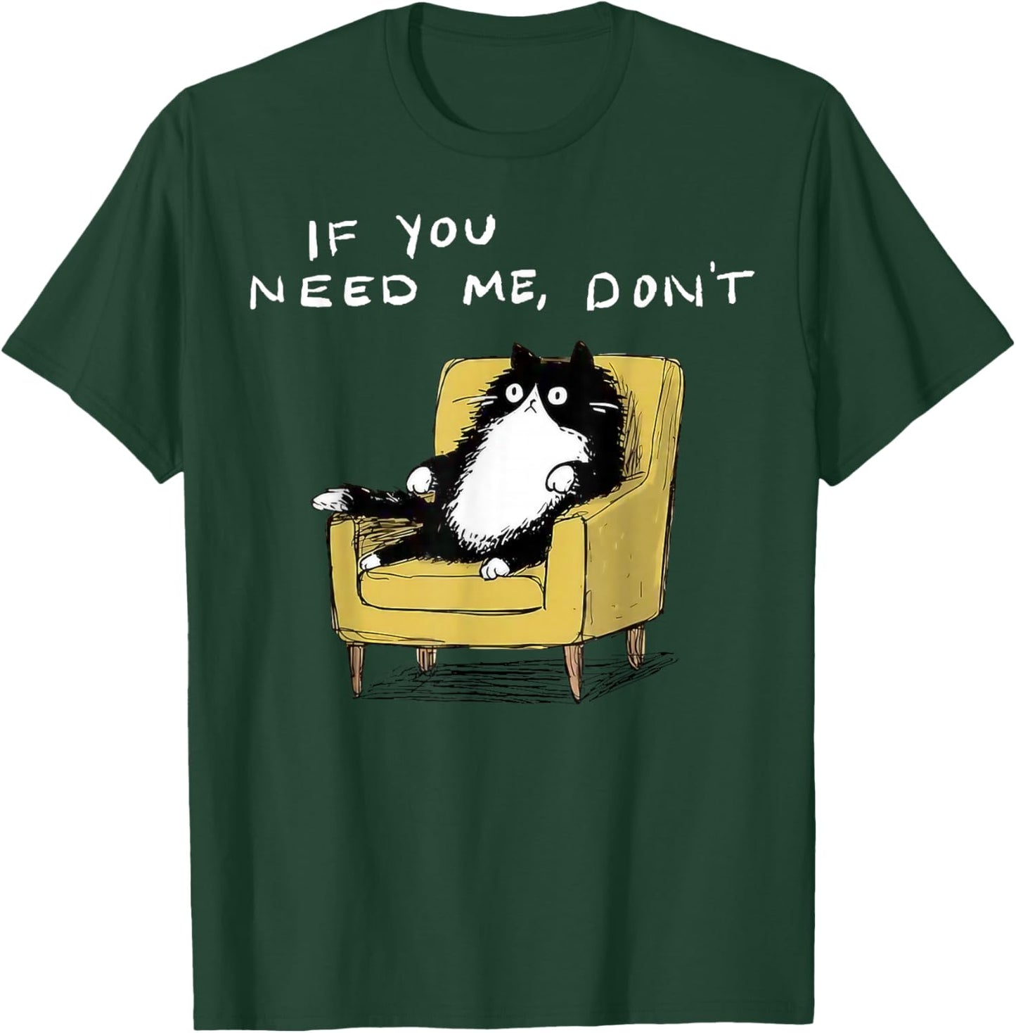 If You Need Me Don’t Funny Black Cat Sarcastic Humor T-Shirt - T-Shirt | Forest
