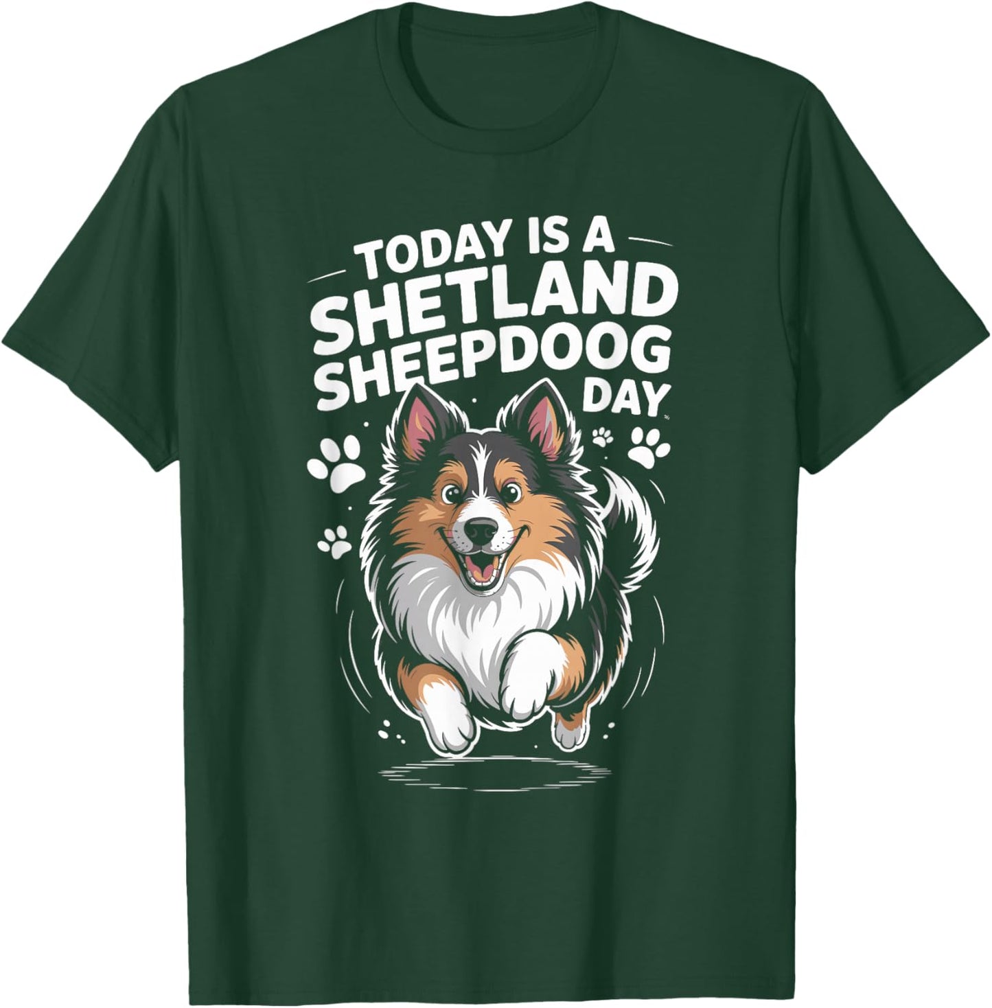 Today is A Shetland Sheepdog Day Funny Sheltie Working Dog T-Shirt - T-Shirt | Forest