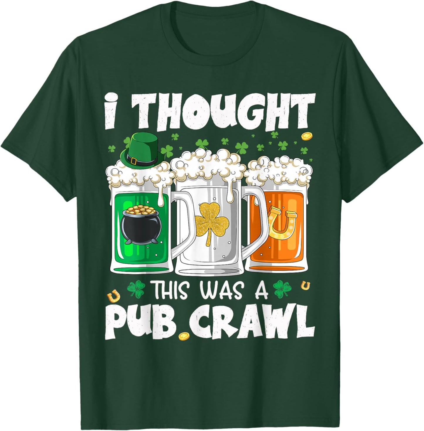 St Patrick's Day I Thought This was a Pub Crawl Shenanigans T-Shirt - T-Shirt | Forest